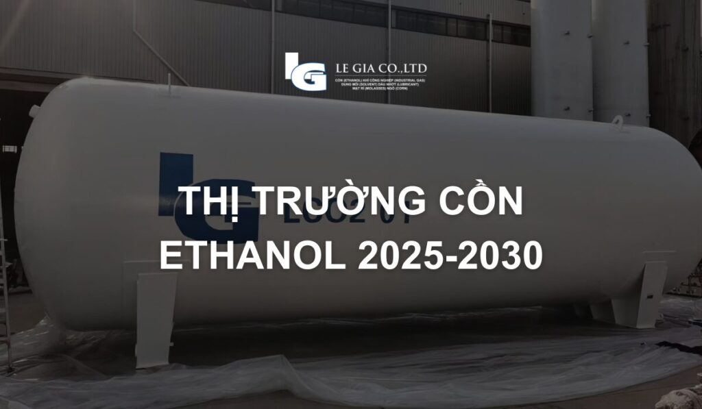 Thị Trường Cồn Ethanol 2025 2030