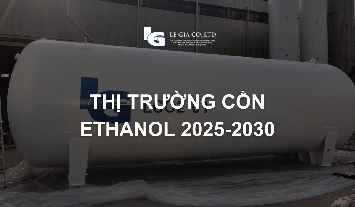 Thị Trường Cồn Ethanol 2025 2030