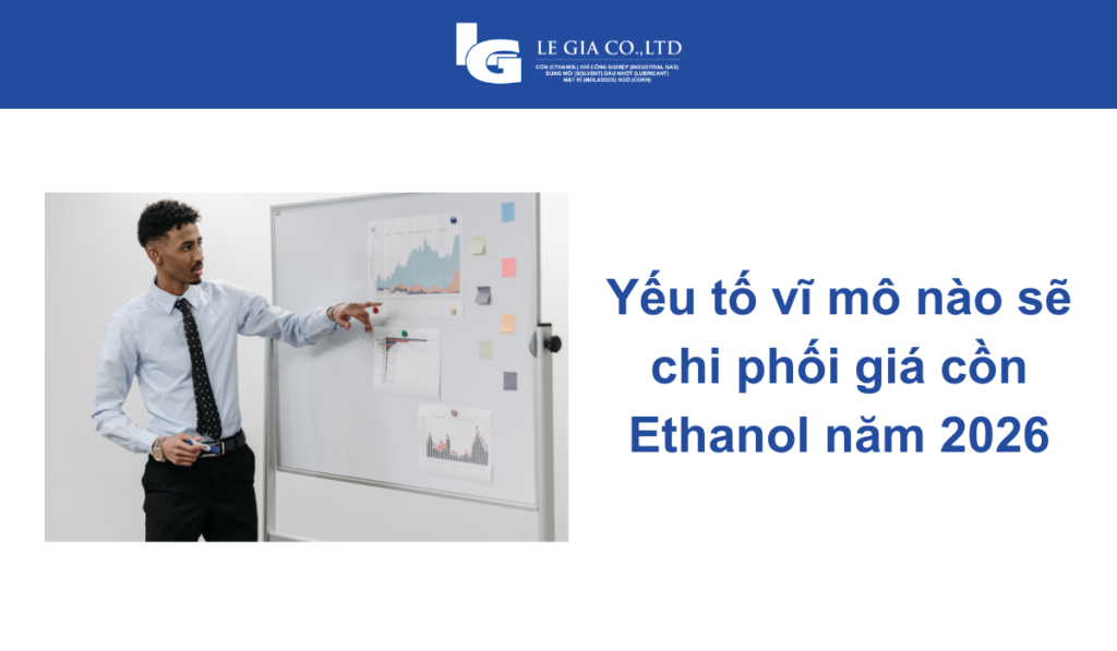yếu tố vĩ mô nào sẽ chi phối giá cồn Ethanol năm 2026
