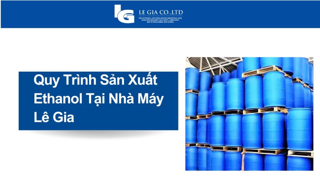 Quy Trình Sản Xuất Ethanol Tại Nhà Máy Lê Gia