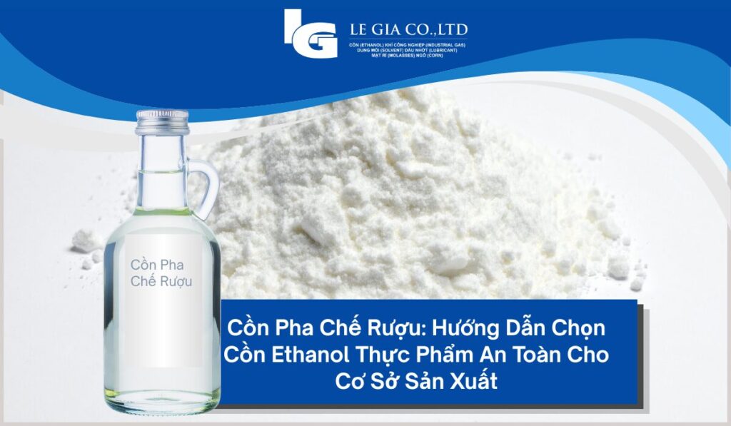 Cồn Pha Chế Rượu Hướng Dẫn Chọn Cồn Ethanol Thực Phẩm An Toàn Cho Cơ Sở Sản Xuất
