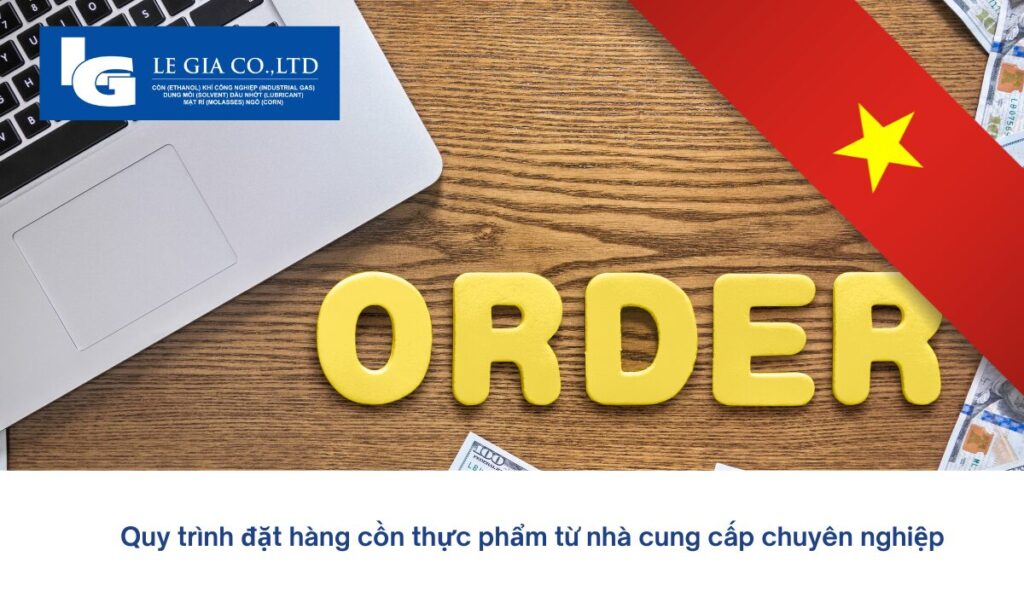 Quy trình đặt hàng cồn thực phẩm từ nhà cung cấp chuyên nghiệp